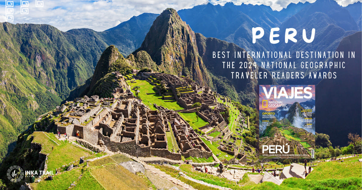Peru: Nat. Geo. best International Destination 2024 Again!